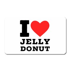 I Love Jelly Donut Magnet (rectangular) by ilovewhateva