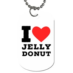 I Love Jelly Donut Dog Tag (two Sides) by ilovewhateva