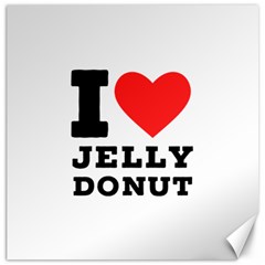 I Love Jelly Donut Canvas 12  X 12  by ilovewhateva