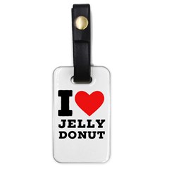 I Love Jelly Donut Luggage Tag (one Side) by ilovewhateva