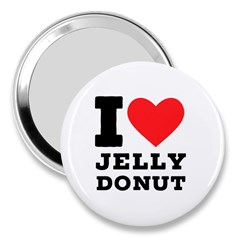 I Love Jelly Donut 3  Handbag Mirrors by ilovewhateva