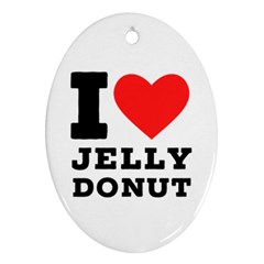 I Love Jelly Donut Ornament (oval) by ilovewhateva