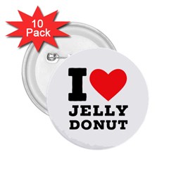 I Love Jelly Donut 2 25  Buttons (10 Pack)  by ilovewhateva