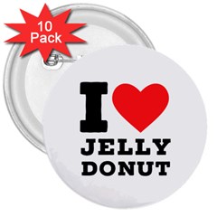 I Love Jelly Donut 3  Buttons (10 Pack)  by ilovewhateva