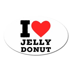 I Love Jelly Donut Oval Magnet by ilovewhateva