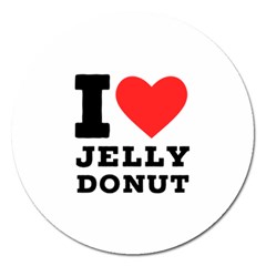 I Love Jelly Donut Magnet 5  (round) by ilovewhateva