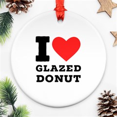 I Love Glazed Donut Ornament (round) by ilovewhateva