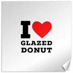 I Love Glazed Donut Canvas 12  X 12  by ilovewhateva