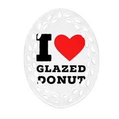 I Love Glazed Donut Oval Filigree Ornament (two Sides) by ilovewhateva