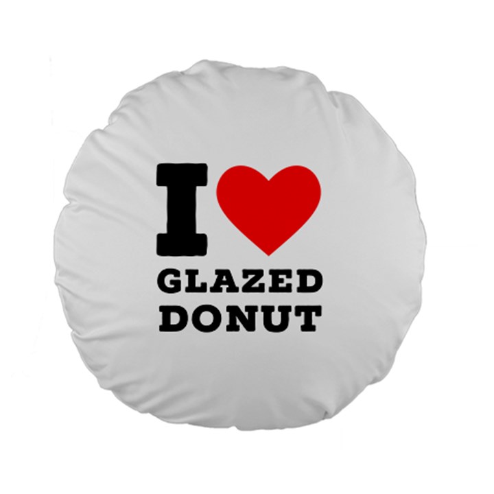 I love glazed donut Standard 15  Premium Flano Round Cushions