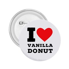 I Love Vanilla Donut 2 25  Buttons by ilovewhateva