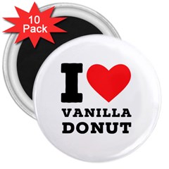 I Love Vanilla Donut 3  Magnets (10 Pack)  by ilovewhateva