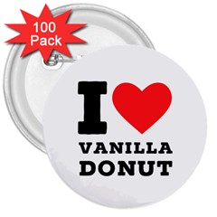 I Love Vanilla Donut 3  Buttons (100 Pack)  by ilovewhateva