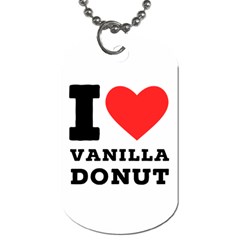 I Love Vanilla Donut Dog Tag (two Sides) by ilovewhateva