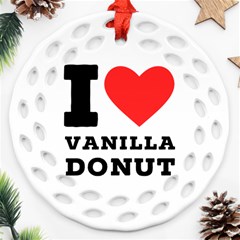 I Love Vanilla Donut Round Filigree Ornament (two Sides) by ilovewhateva