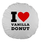 I love vanilla donut Large 18  Premium Flano Round Cushions Back