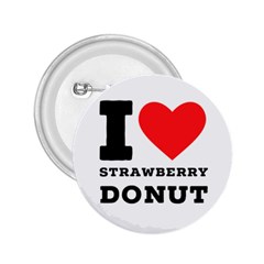 I Love Strawberry Donut 2 25  Buttons by ilovewhateva