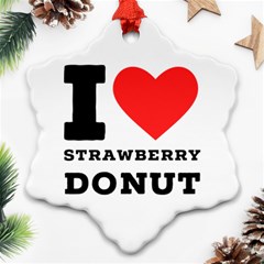 I Love Strawberry Donut Snowflake Ornament (two Sides) by ilovewhateva