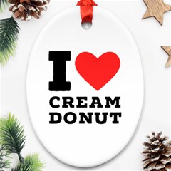 I Love Cream Donut  Ornament (oval) by ilovewhateva