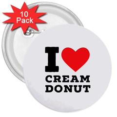 I Love Cream Donut  3  Buttons (10 Pack)  by ilovewhateva