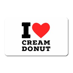 I Love Cream Donut  Magnet (rectangular) by ilovewhateva