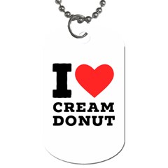 I Love Cream Donut  Dog Tag (one Side) by ilovewhateva