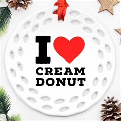 I Love Cream Donut  Round Filigree Ornament (two Sides) by ilovewhateva