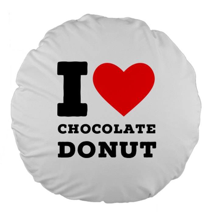 I love chocolate donut Large 18  Premium Round Cushions