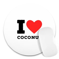 I Love Coconut Round Mousepad by ilovewhateva