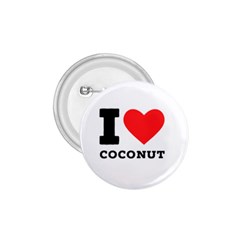 I Love Coconut 1 75  Buttons by ilovewhateva