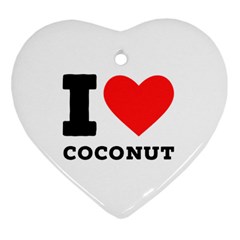 I Love Coconut Heart Ornament (two Sides) by ilovewhateva