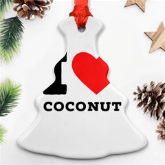 I Love Coconut Ornament (christmas Tree)  by ilovewhateva