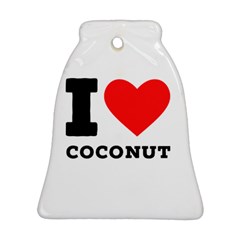 I Love Coconut Bell Ornament (two Sides) by ilovewhateva