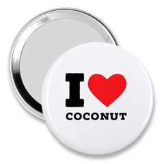 I Love Coconut 3  Handbag Mirrors by ilovewhateva