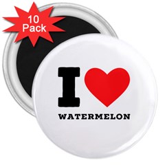 I Love Watermelon  3  Magnets (10 Pack)  by ilovewhateva