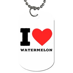 I Love Watermelon  Dog Tag (one Side) by ilovewhateva