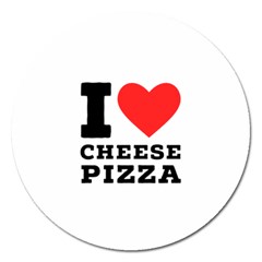 I Love Cheese Pizza Magnet 5  (round) by ilovewhateva