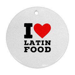 I love Latin food Round Ornament (Two Sides)