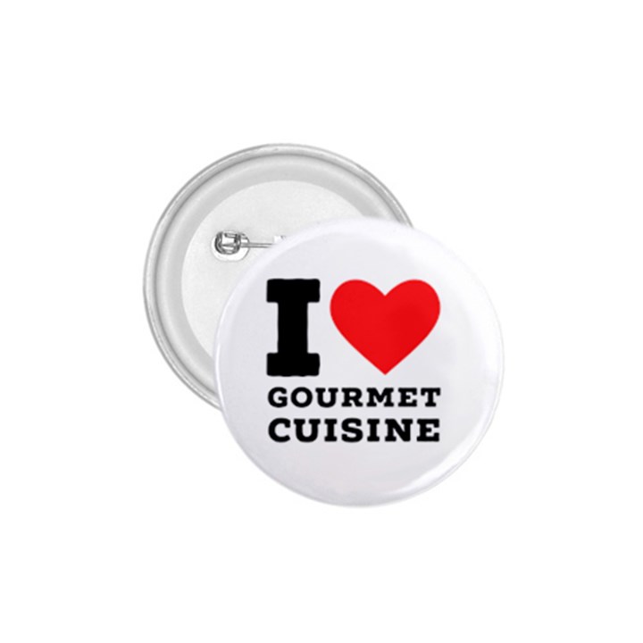 I love gourmet cuisine 1.75  Buttons