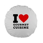 I love gourmet cuisine Standard 15  Premium Flano Round Cushions Front