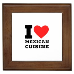 I Love Mexican Cuisine Framed Tile by ilovewhateva