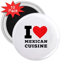 I Love Mexican Cuisine 3  Magnets (10 Pack)  by ilovewhateva