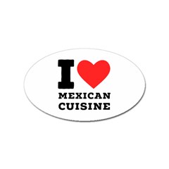 I Love Mexican Cuisine Sticker (oval) by ilovewhateva