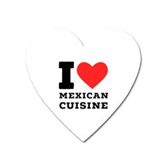 I Love Mexican Cuisine Heart Magnet by ilovewhateva