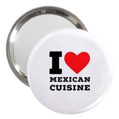 I Love Mexican Cuisine 3  Handbag Mirrors by ilovewhateva