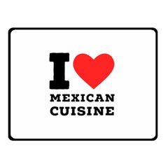 I Love Mexican Cuisine Two Sides Fleece Blanket (small) by ilovewhateva