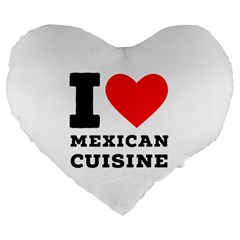 I Love Mexican Cuisine Large 19  Premium Flano Heart Shape Cushions by ilovewhateva