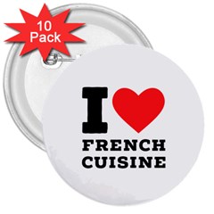 I Love French Cuisine 3  Buttons (10 Pack)  by ilovewhateva