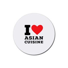 I Love Asian Cuisine Rubber Coaster (round) by ilovewhateva