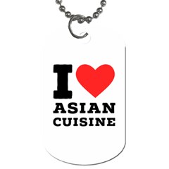 I Love Asian Cuisine Dog Tag (one Side) by ilovewhateva